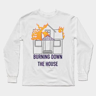 Burning Down The House Long Sleeve T-Shirt